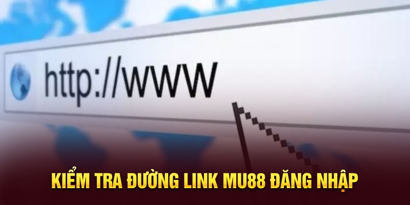Kiểm tra đường link MU88 đăng nhập